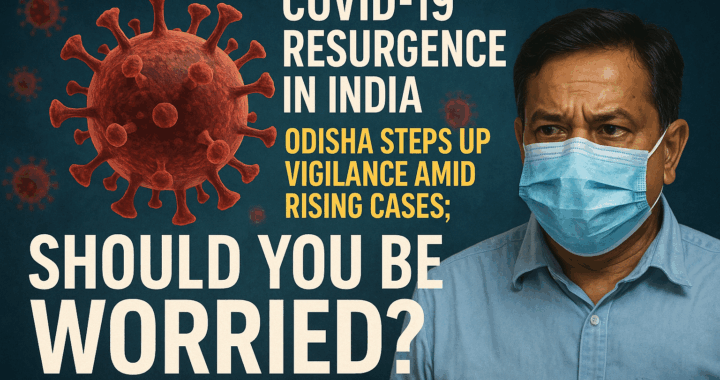 COVID-19 Resurgence in India: Odisha Steps Up Vigilance Amid Rising Cases; Should You Be Worried?